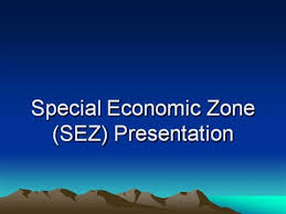 SEZ (SPECIAL ECONOMIC ZONE)  AN OVERVIEW , CHALLENGES  AND FUTURE IN INDIA