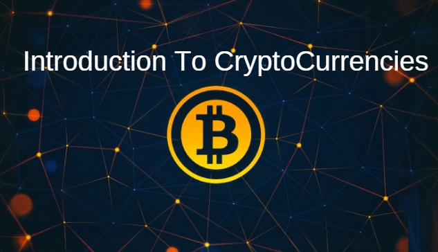 INTRODUCTION TO CRYPTOCURRENCIES INTRODUCTION TO CRYPTOCURRENCIES