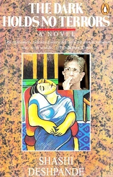 THE TREATMENT OF MAN-WOMAN RELATIONSHIP IN THE NOVEL OF SHASHI DESHPANDE WITH REFERENCE TO “THE DARK HOLDS NO TERRORS”. THE TREATMENT OF MAN-WOMAN RELATIONSHIP IN THE NOVEL OF SHASHI DESHPANDE WITH REFERENCE TO “THE DARK HOLDS NO TERRORS”.